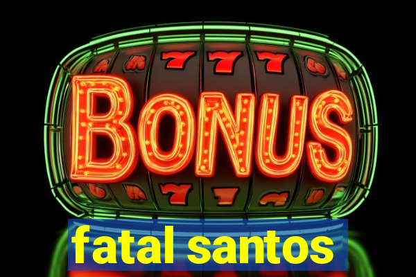 fatal santos